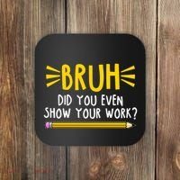 Bruh Did You Even Show Your Work School Life Coaster thumb 0