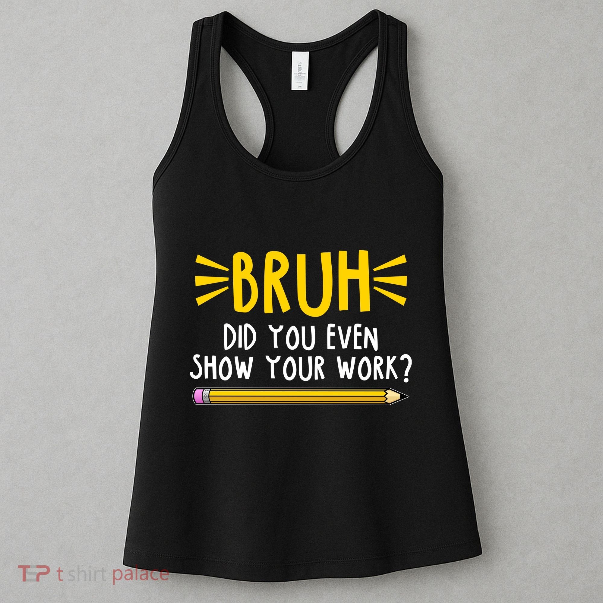 Bruh Did You Even Show Your Work School Life Women's Tank Top