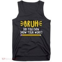 Bruh Did You Even Show Your Work School Life Tank Top thumb 0