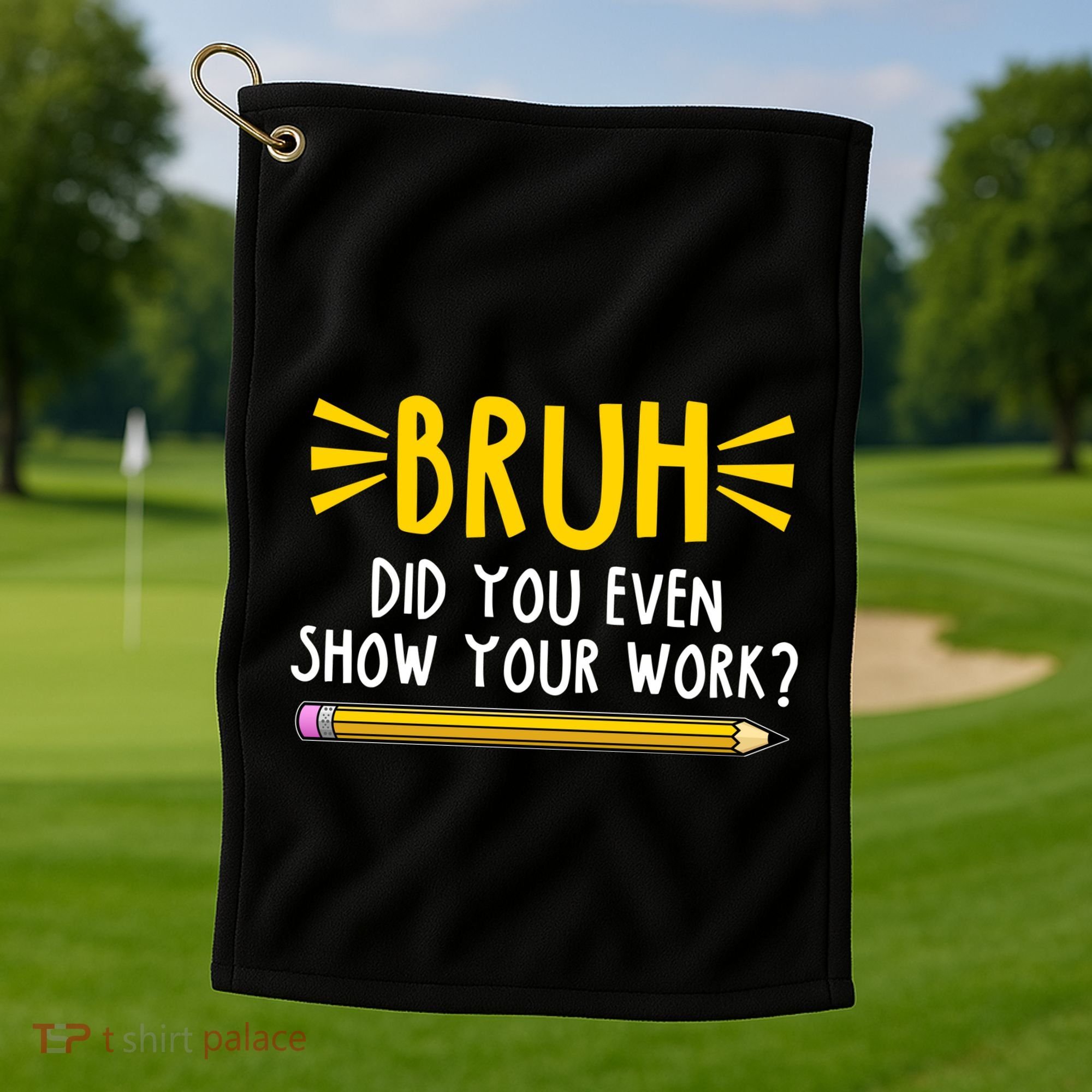 Bruh Did You Even Show Your Work School Life Golf Towel