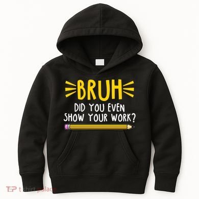Bruh Did You Even Show Your Work School Life Kids Hoodie