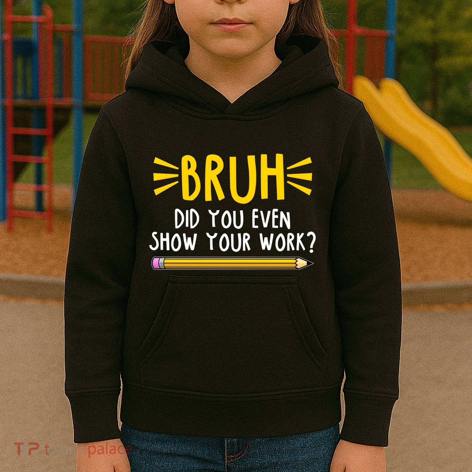 Bruh Did You Even Show Your Work School Life Kids Hoodie