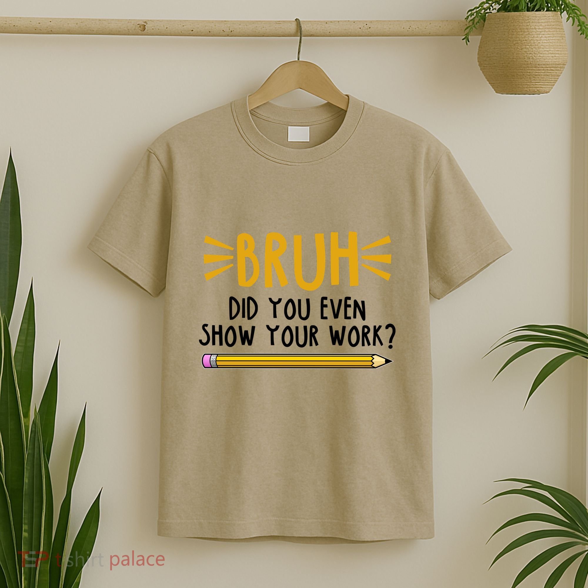 Bruh Did You Even Show Your Work School Life T-Shirt