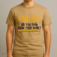 Bruh Did You Even Show Your Work School Life T-Shirt thumb 3