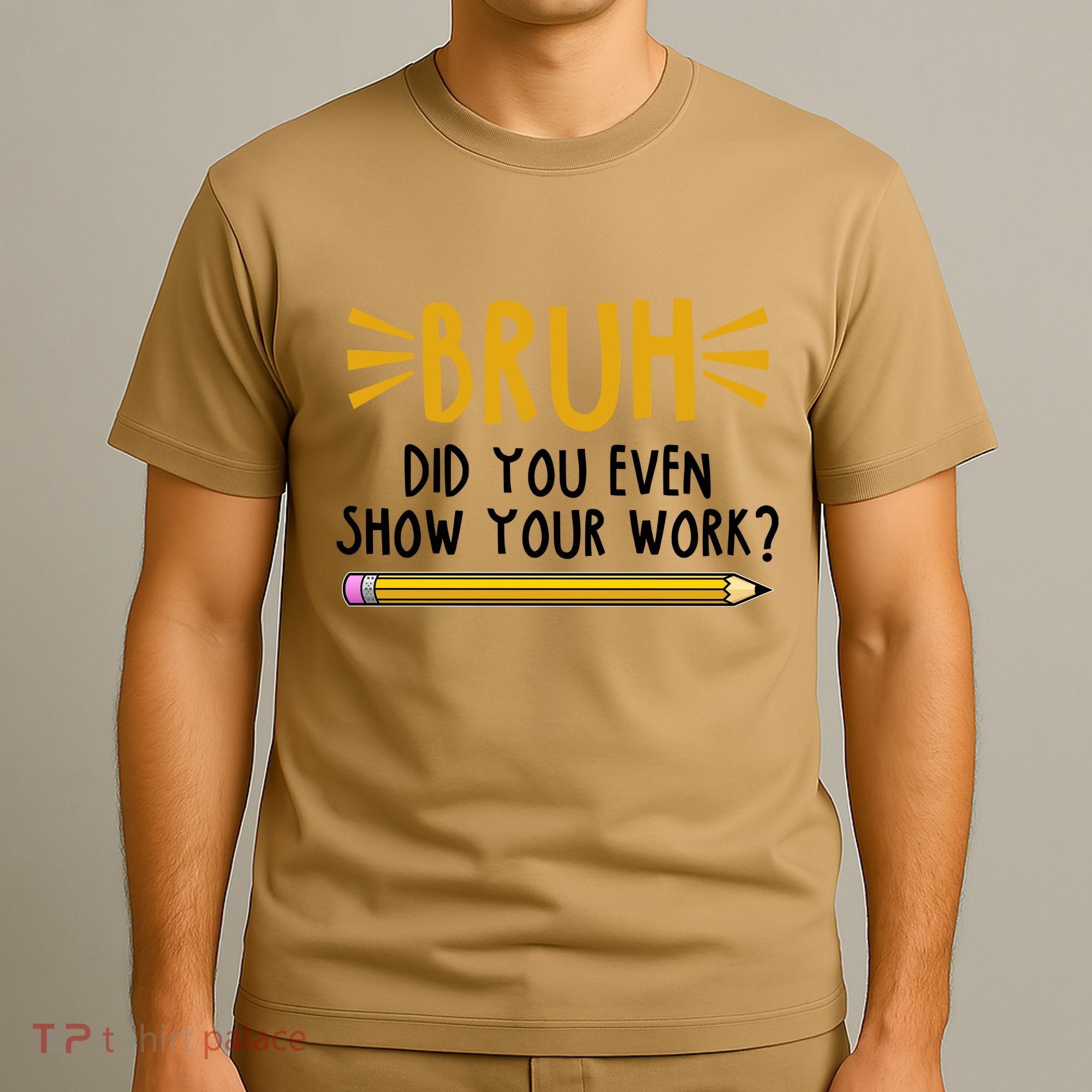 Bruh Did You Even Show Your Work School Life T-Shirt