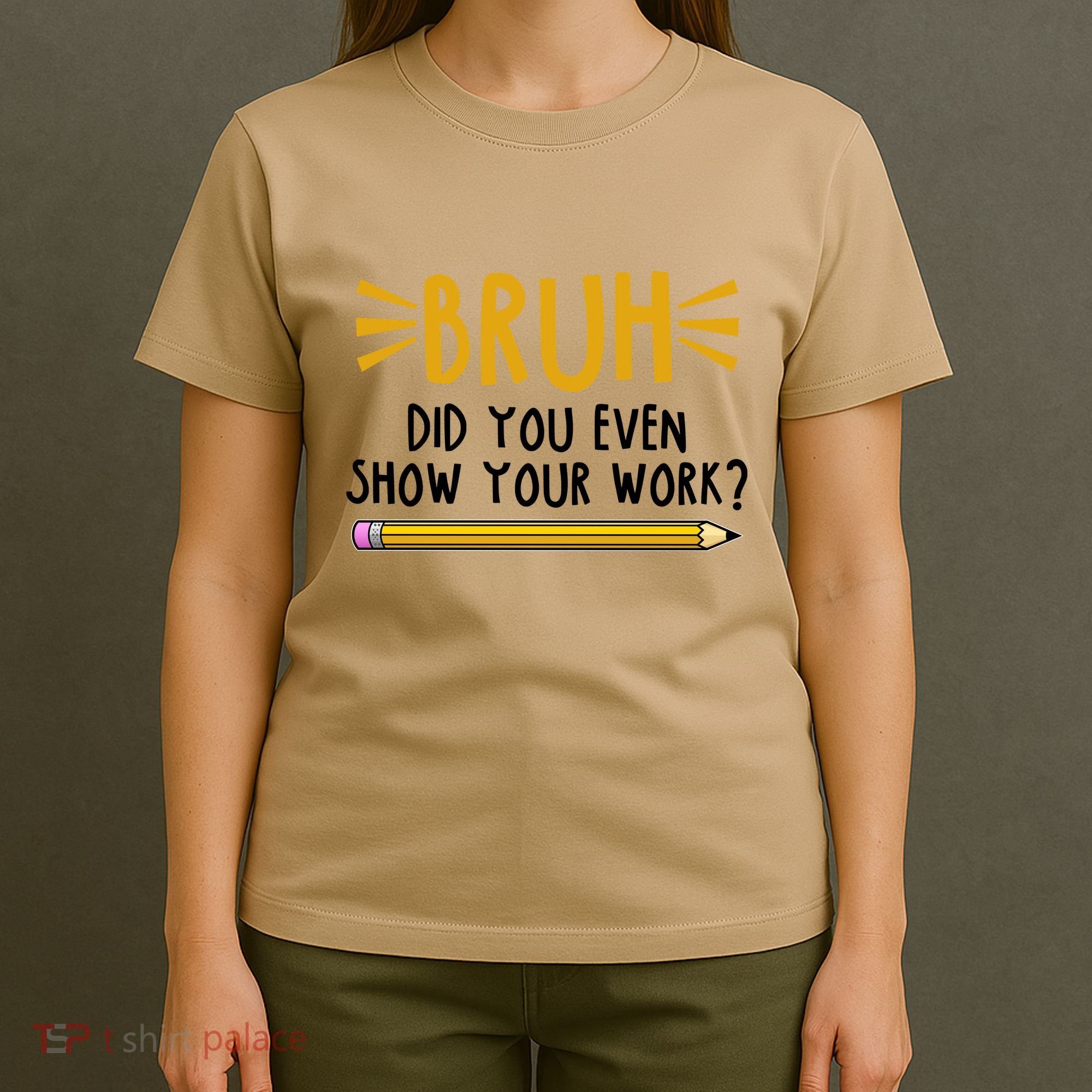 Bruh Did You Even Show Your Work School Life T-Shirt