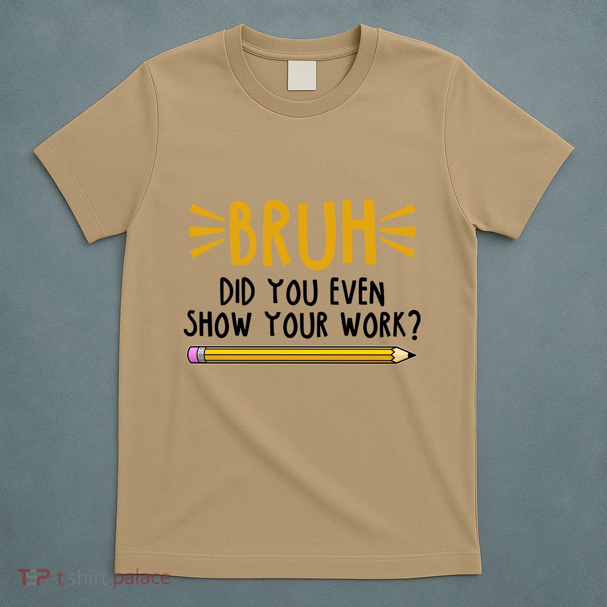 Bruh Did You Even Show Your Work School Life T-Shirt
