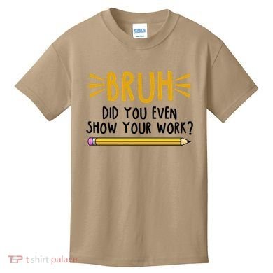Bruh Did You Even Show Your Work School Life Kids T-Shirt