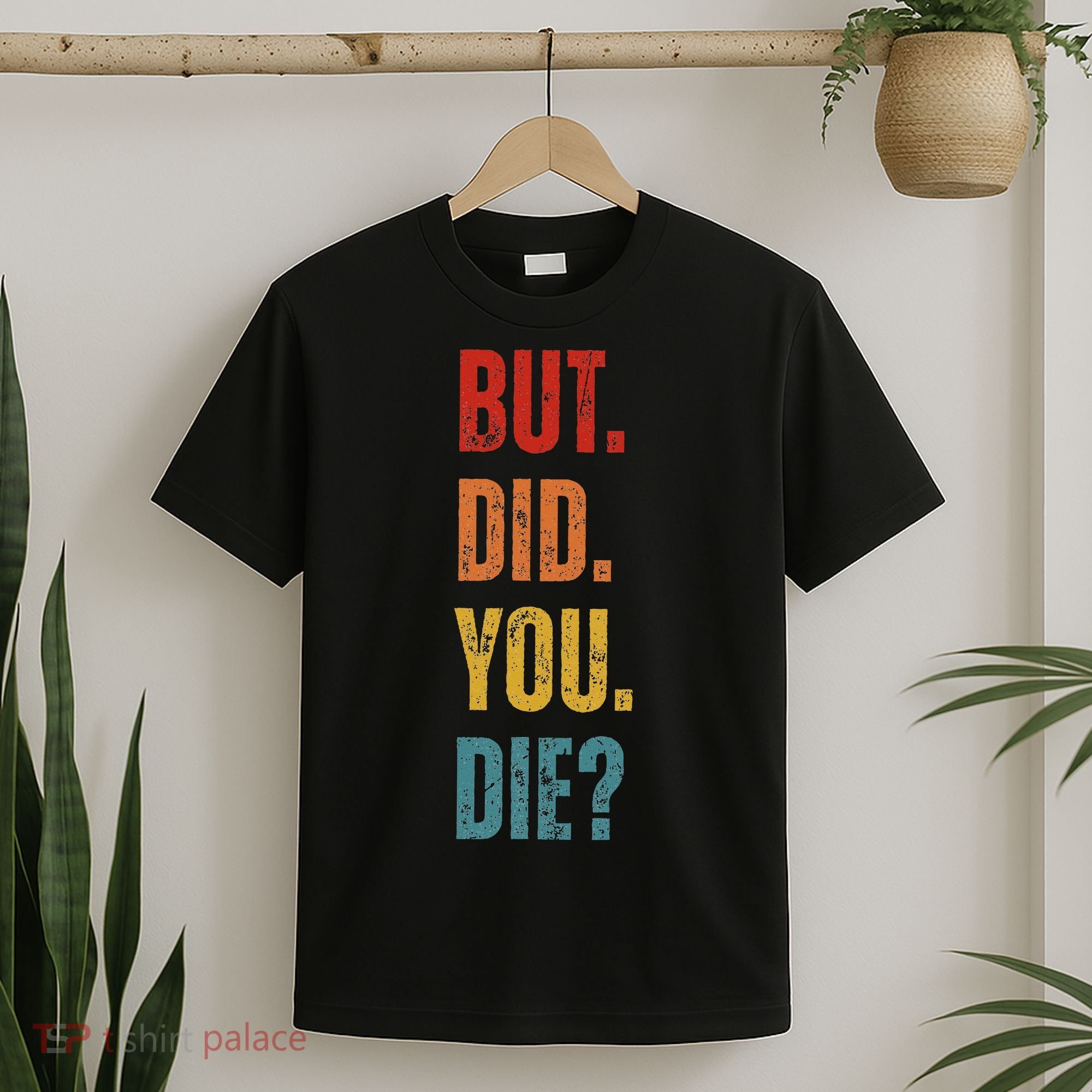 But Did You Die Funny Sarcastic Gym Motivational Workout T-Shirt