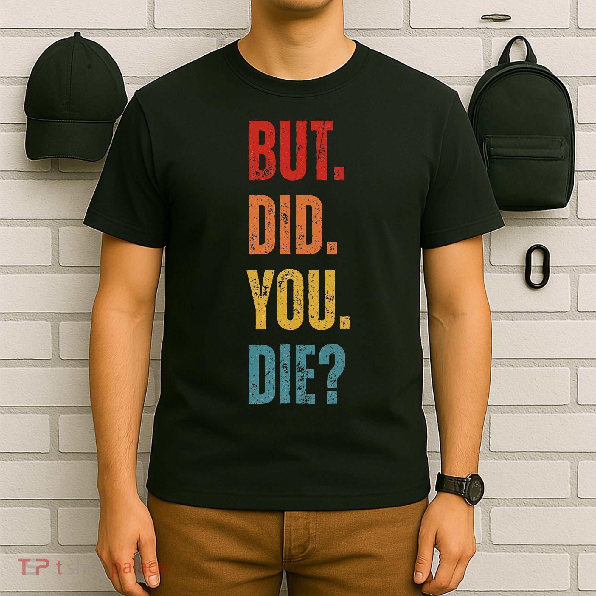 But Did You Die Funny Sarcastic Gym Motivational Workout T-Shirt