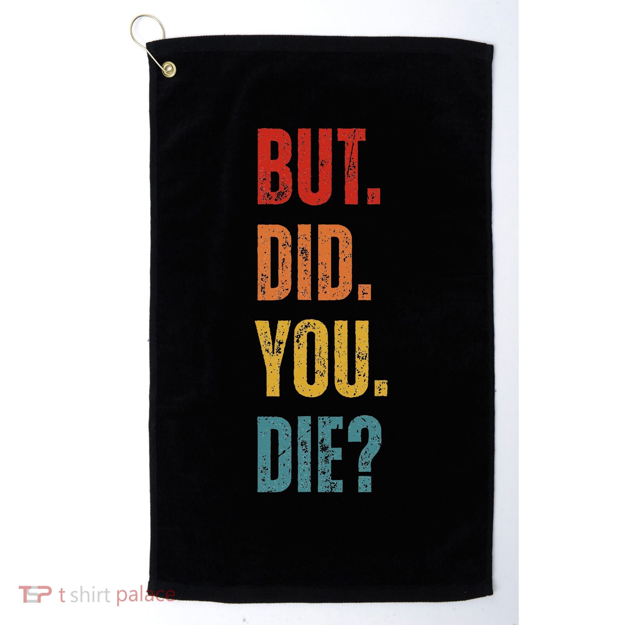 But Did You Die Funny Sarcastic Gym Motivational Workout Golf Towel