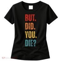 But Did You Die Funny Sarcastic Gym Motivational Workout Women's T-Shirt thumb 0