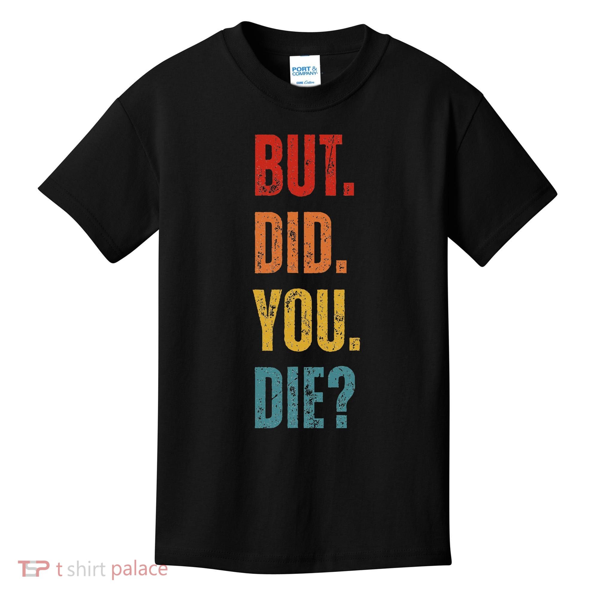 But Did You Die Funny Sarcastic Gym Motivational Workout Kids T-Shirt