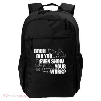 Bruh Did You Even Show Your Work Funny Math Teacher Saying Backpack
