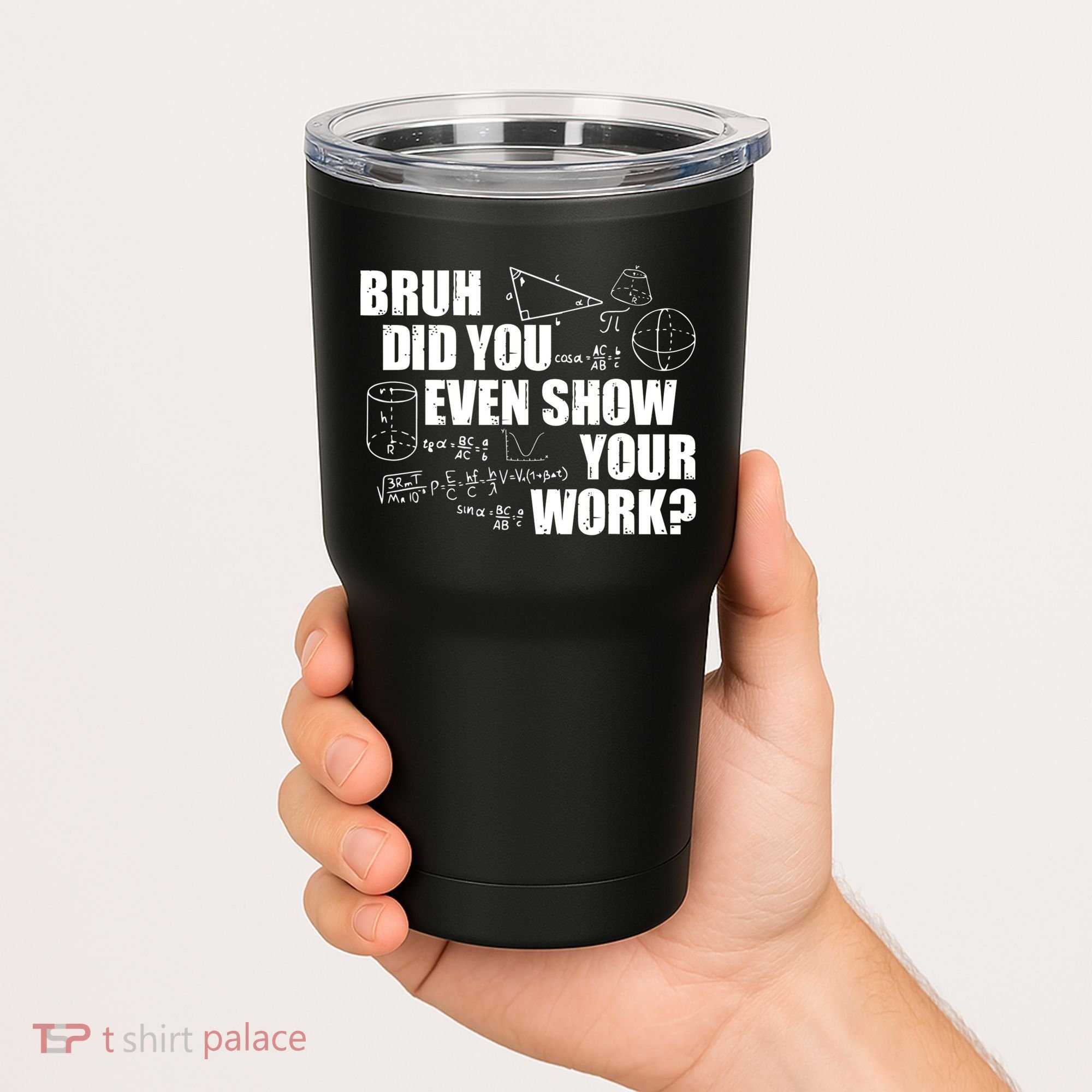Bruh Did You Even Show Your Work Funny Math Teacher Saying Tumbler