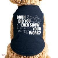 Bruh Did You Even Show Your Work Funny Math Teacher Saying Doggie Tank thumb 0