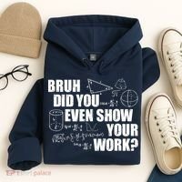 Bruh Did You Even Show Your Work Funny Math Teacher Saying Hoodie thumb 4