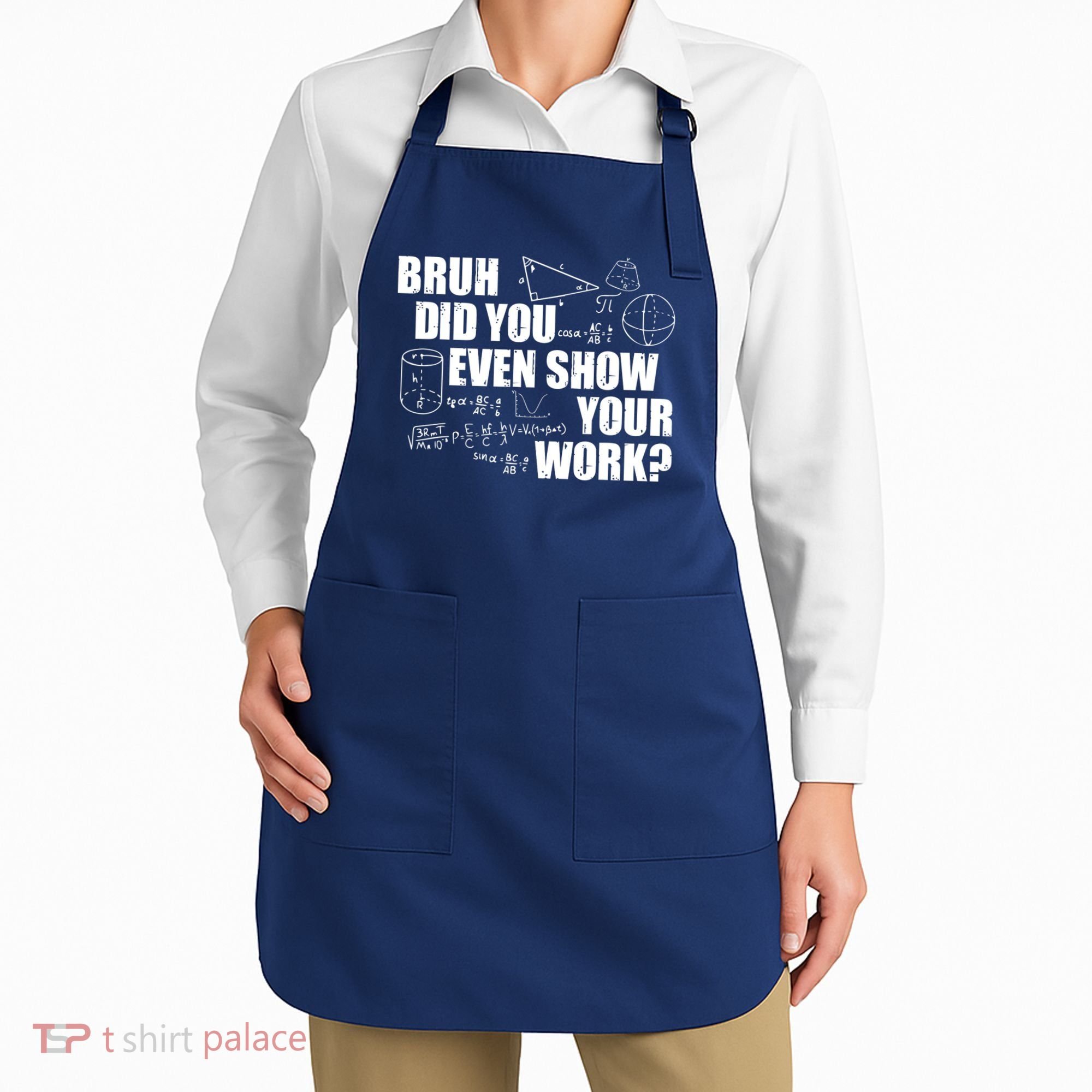 Bruh Did You Even Show Your Work Funny Math Teacher Saying Apron