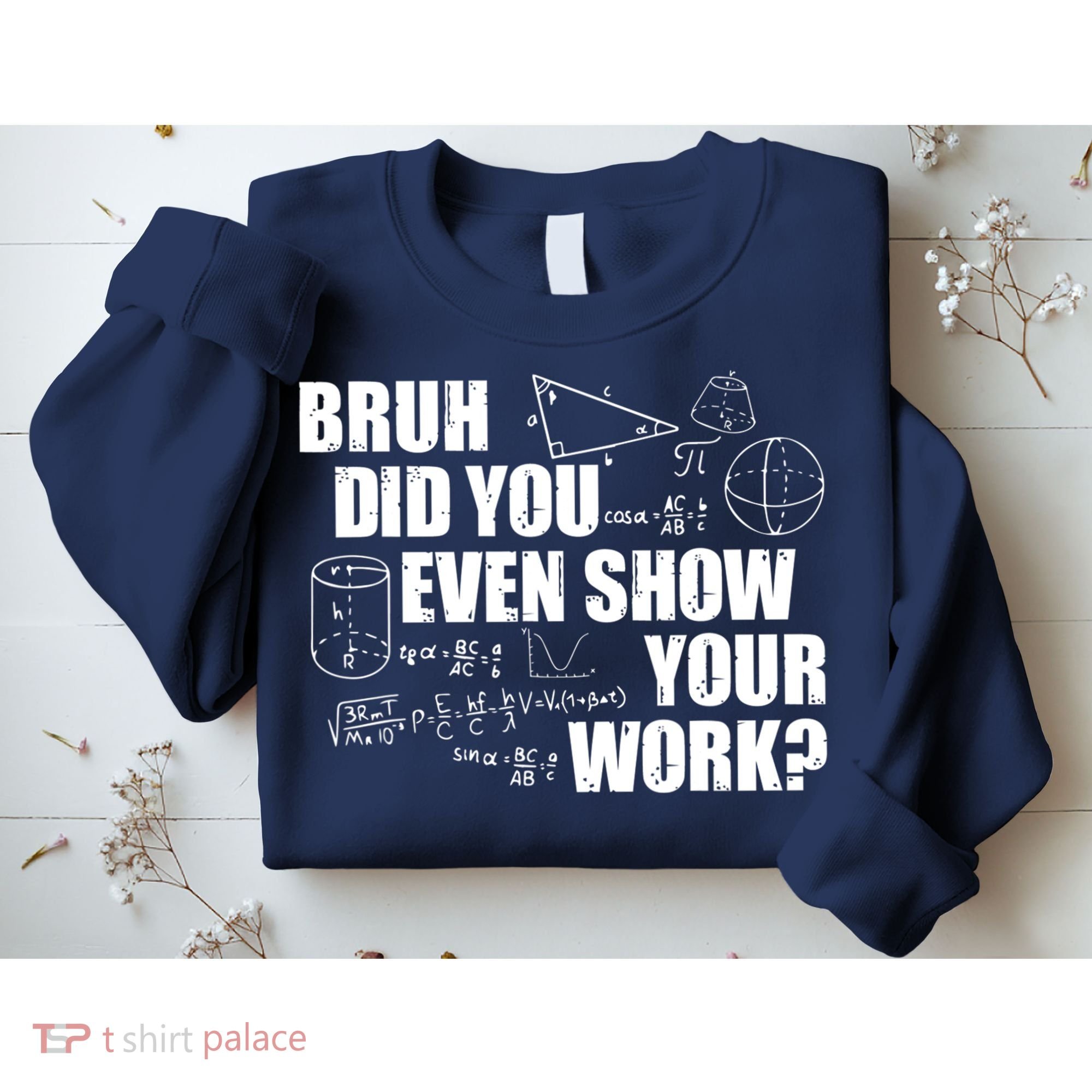 Bruh Did You Even Show Your Work Funny Math Teacher Saying Sweatshirt