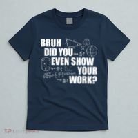 Bruh Did You Even Show Your Work Funny Math Teacher Saying T-Shirt thumb 5