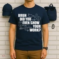 Bruh Did You Even Show Your Work Funny Math Teacher Saying T-Shirt thumb 6