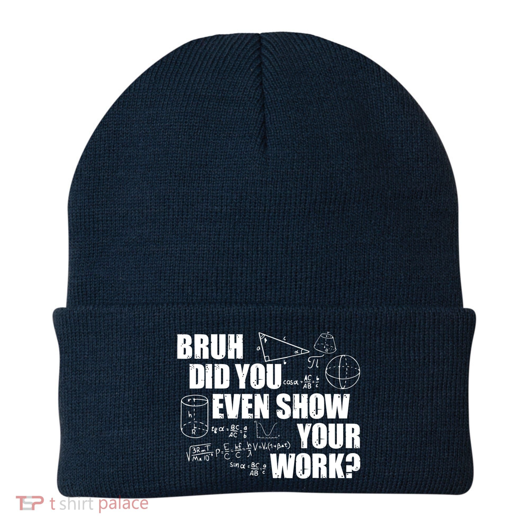 Bruh Did You Even Show Your Work Funny Math Teacher Saying Beanie