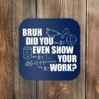 Bruh Did You Even Show Your Work Funny Math Teacher Saying Coaster thumb 0