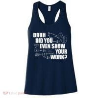 Bruh Did You Even Show Your Work Funny Math Teacher Saying Women's Tank Top thumb 0