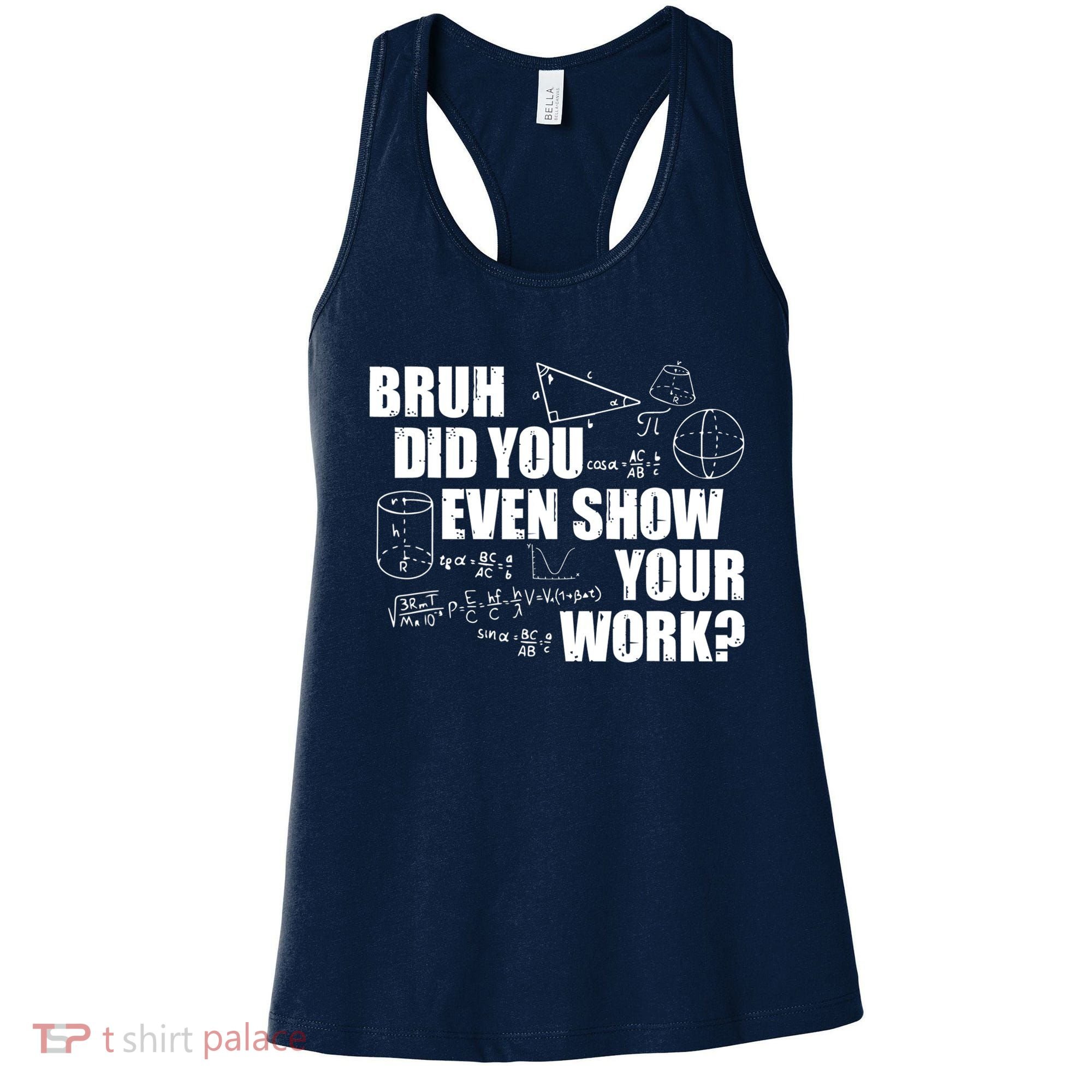 Bruh Did You Even Show Your Work Funny Math Teacher Saying Women's Tank Top