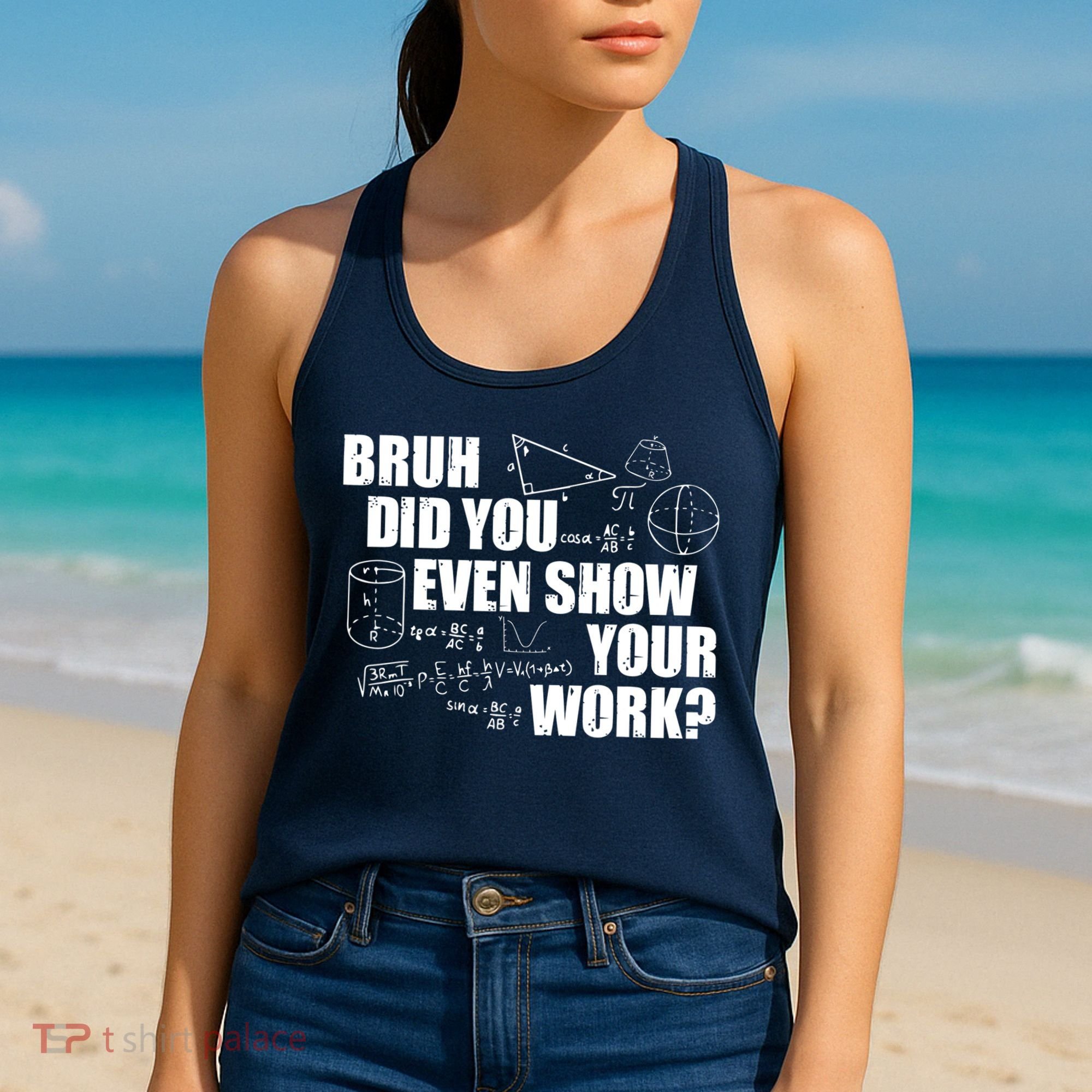 Bruh Did You Even Show Your Work Funny Math Teacher Saying Women's Tank Top