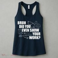 Bruh Did You Even Show Your Work Funny Math Teacher Saying Women's Tank Top thumb 3