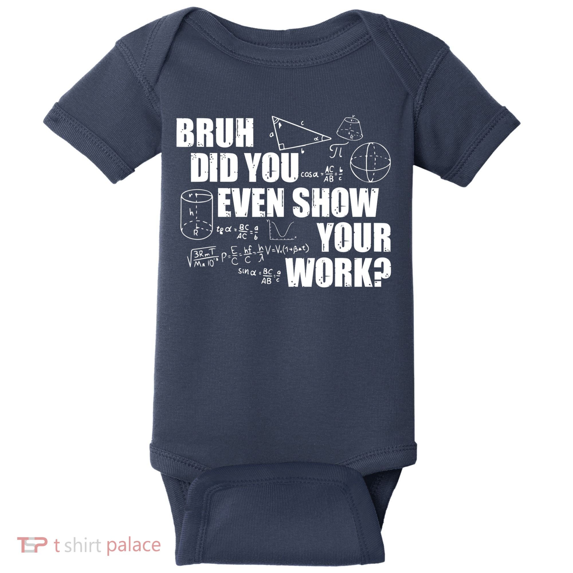 Bruh Did You Even Show Your Work Funny Math Teacher Saying Baby Bodysuit