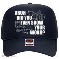 Bruh Did You Even Show Your Work Funny Math Teacher Saying Hat thumb 0