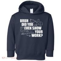 Bruh Did You Even Show Your Work Funny Math Teacher Saying Toddler Hoodie thumb 0