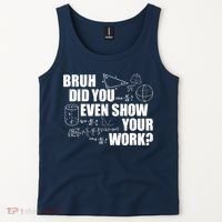 Bruh Did You Even Show Your Work Funny Math Teacher Saying Tank Top thumb 2