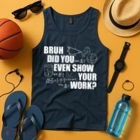 Bruh Did You Even Show Your Work Funny Math Teacher Saying Tank Top thumb 4