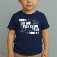 Bruh Did You Even Show Your Work Funny Math Teacher Saying Toddler T-Shirt thumb 2