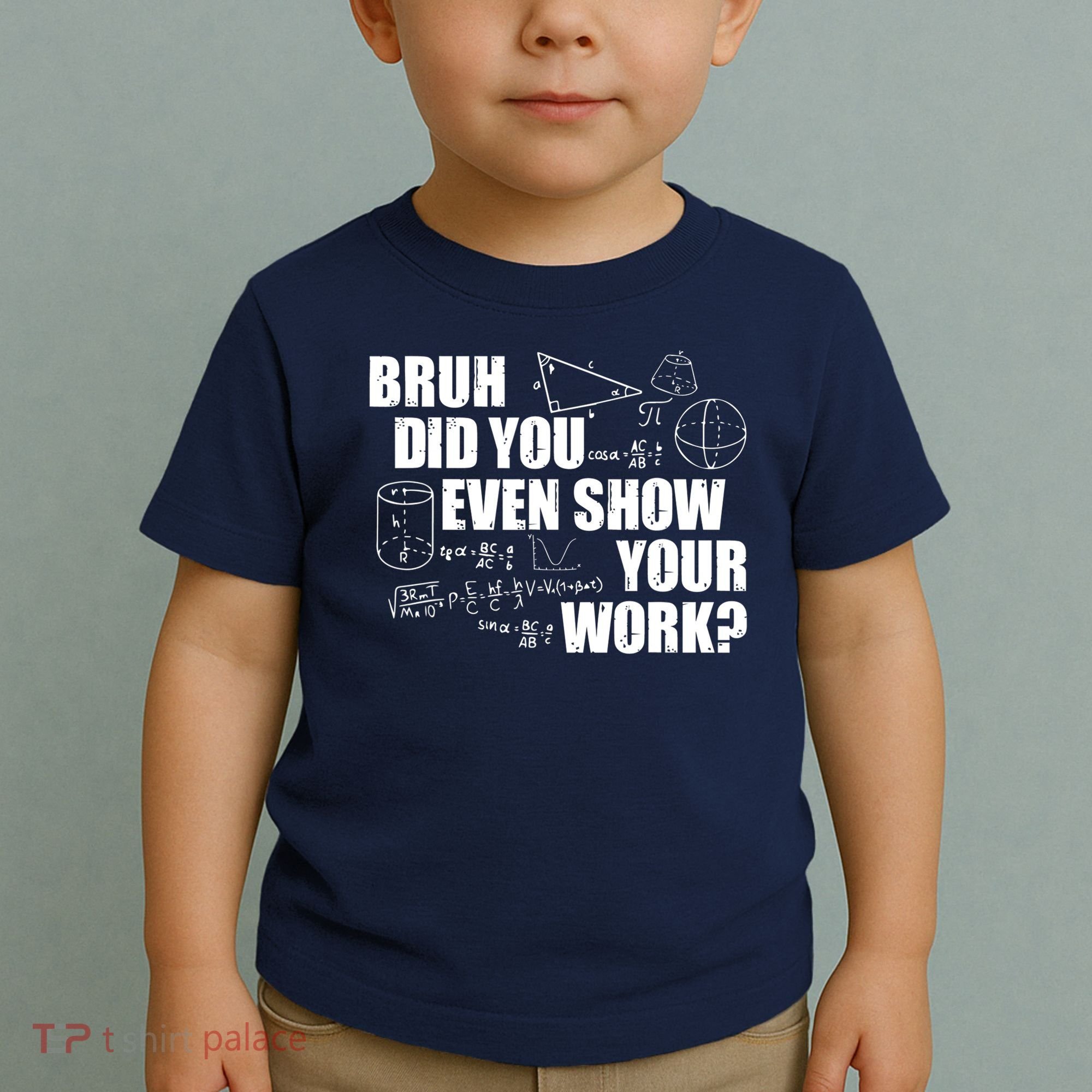 Bruh Did You Even Show Your Work Funny Math Teacher Saying Toddler T-Shirt