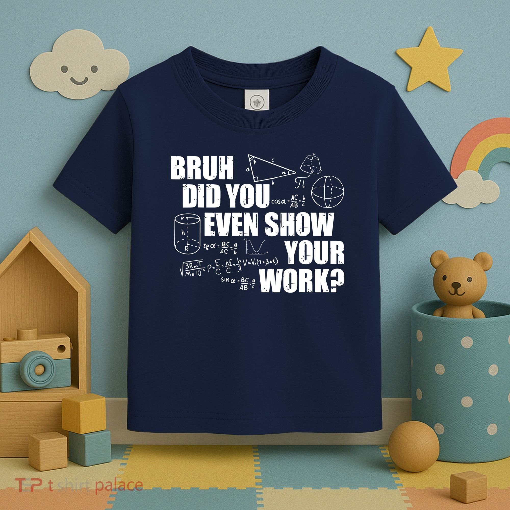 Bruh Did You Even Show Your Work Funny Math Teacher Saying Toddler T-Shirt