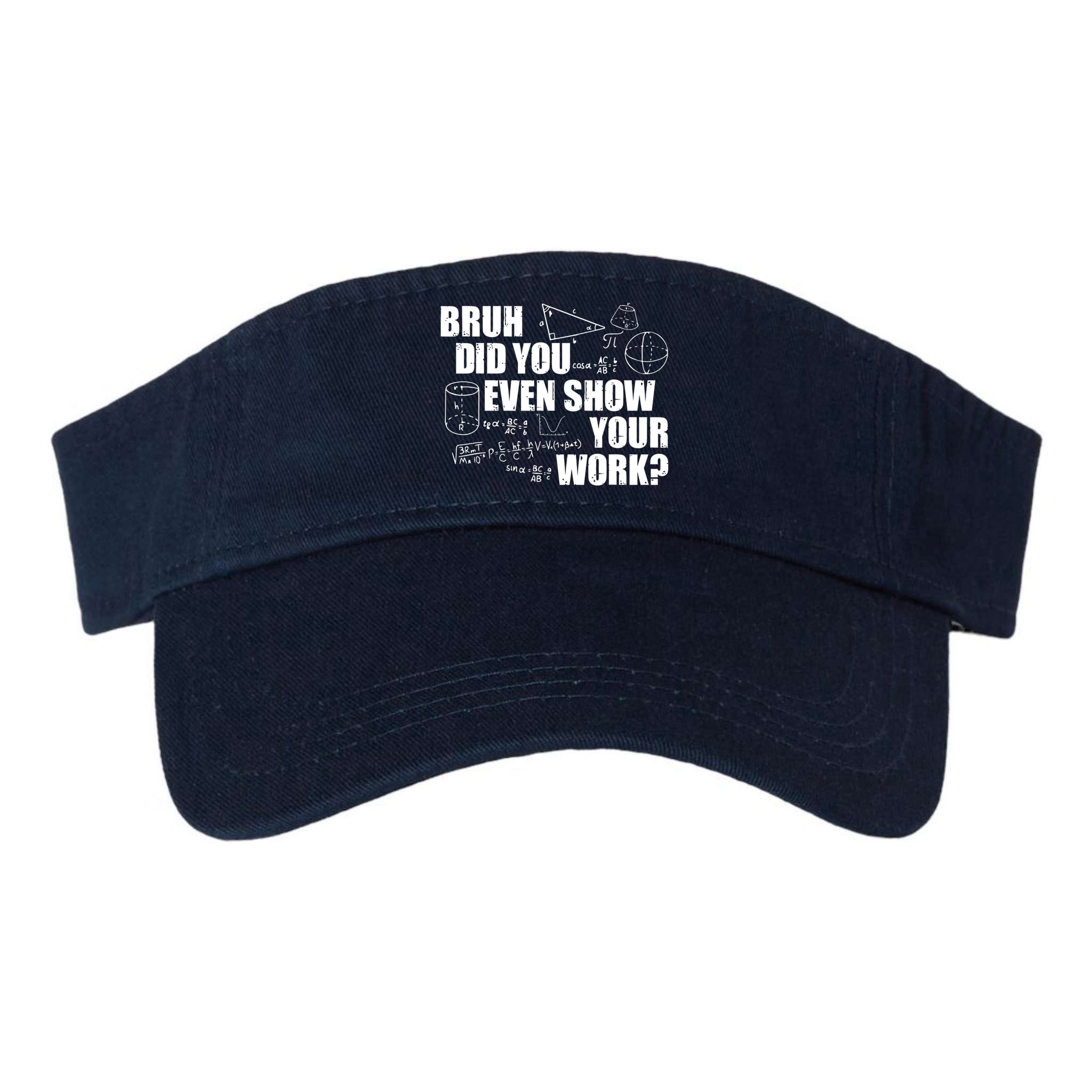 Bruh Did You Even Show Your Work Funny Math Teacher Saying Visor