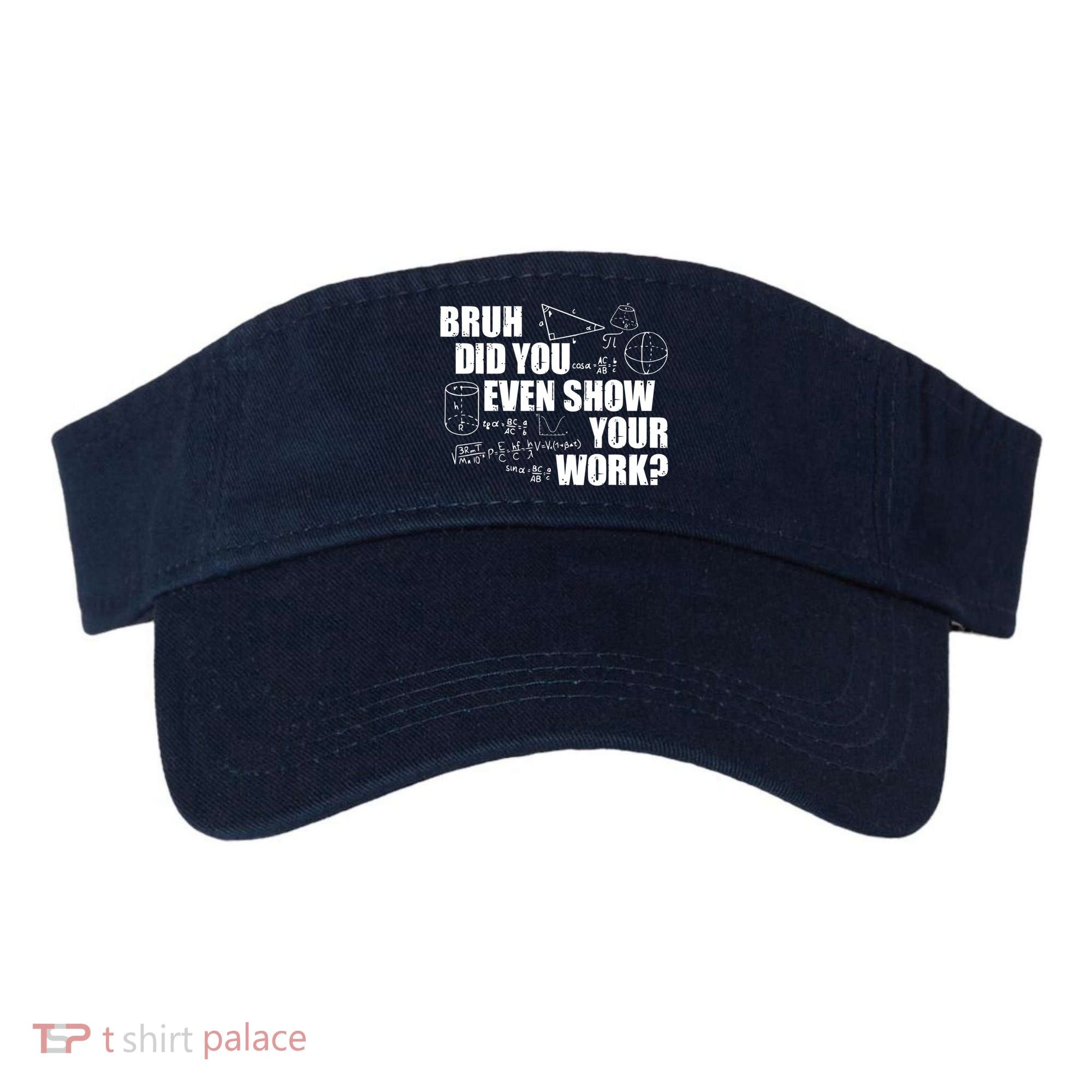 Bruh Did You Even Show Your Work Funny Math Teacher Saying Visor