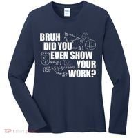 Bruh Did You Even Show Your Work Funny Math Teacher Saying Women's Long Sleeve Shirt thumb 0
