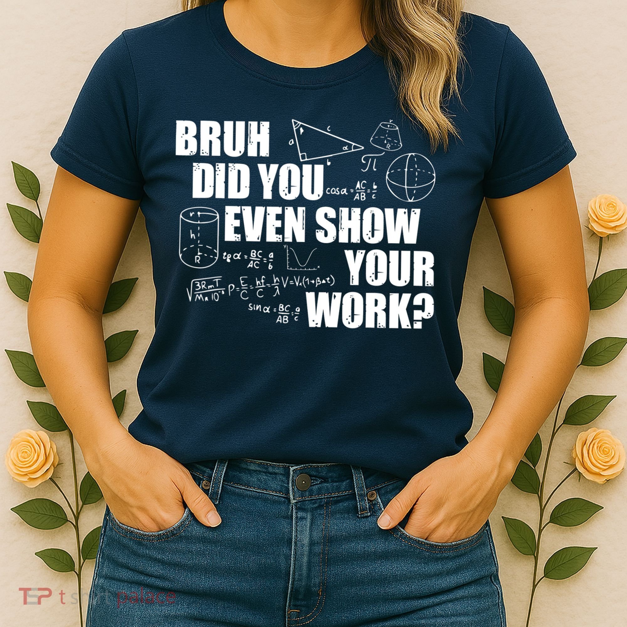 Bruh Did You Even Show Your Work Funny Math Teacher Saying Women's T-Shirt
