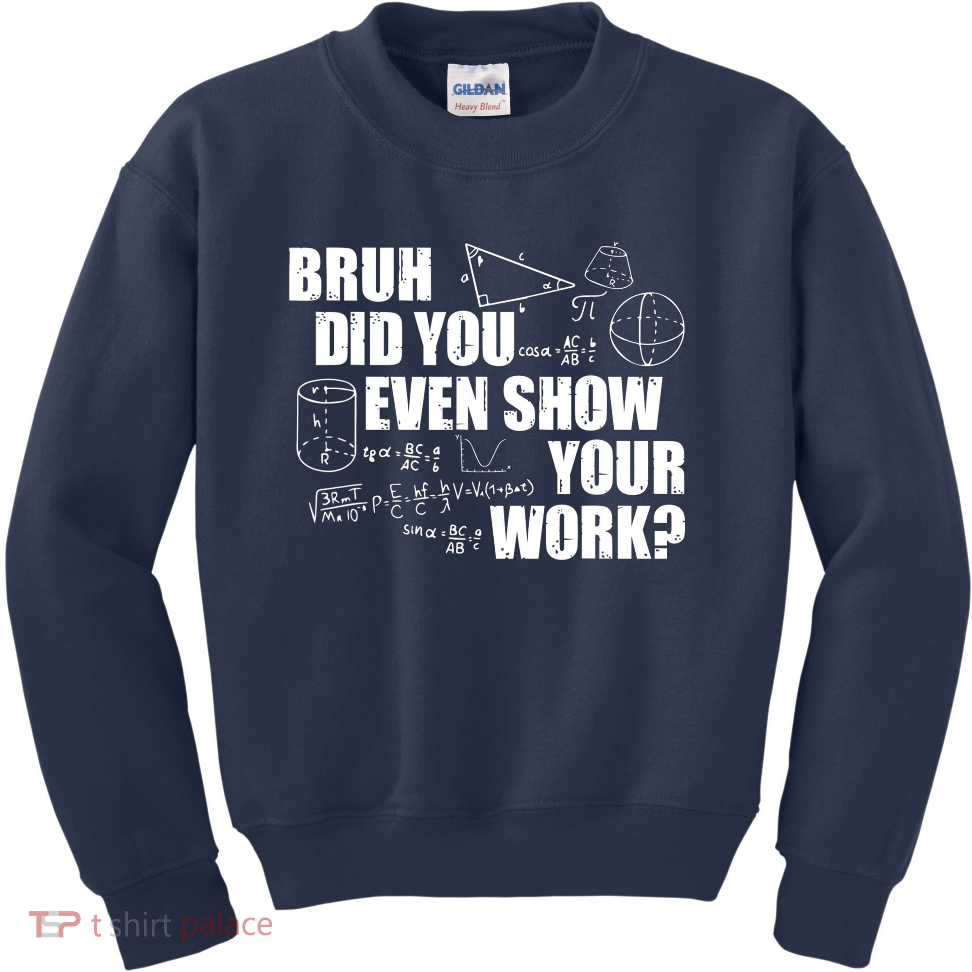 Bruh Did You Even Show Your Work Funny Math Teacher Saying Kids Sweatshirt