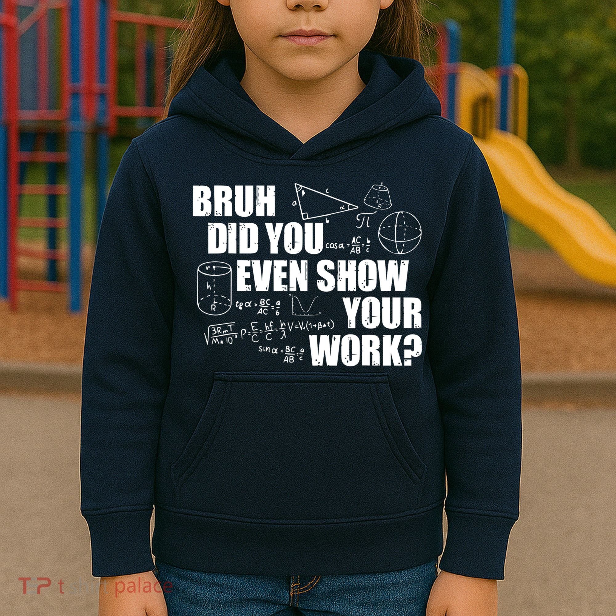 Bruh Did You Even Show Your Work Funny Math Teacher Saying Kids Hoodie