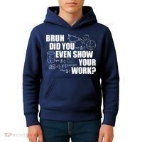 Bruh Did You Even Show Your Work Funny Math Teacher Saying Kids Hoodie thumb 4