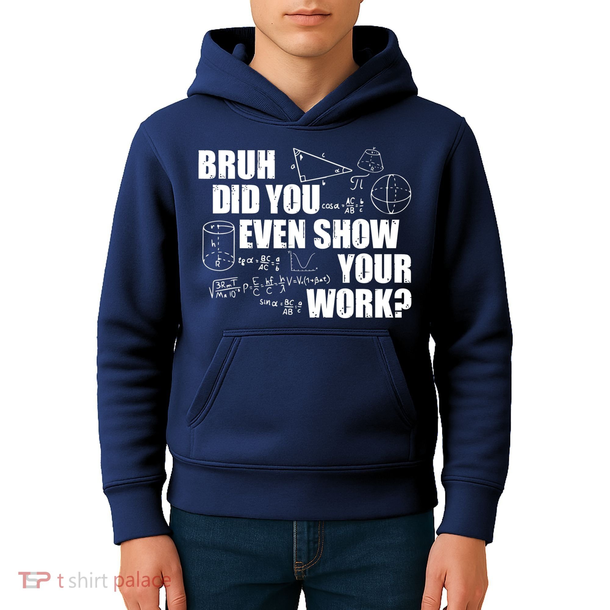 Bruh Did You Even Show Your Work Funny Math Teacher Saying Kids Hoodie