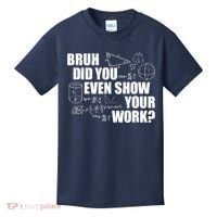 Bruh Did You Even Show Your Work Funny Math Teacher Saying Kids T-Shirt thumb 0