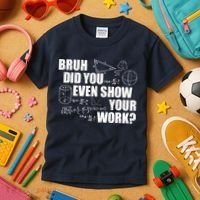 Bruh Did You Even Show Your Work Funny Math Teacher Saying Kids T-Shirt thumb 3