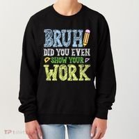 Bruh Did You Even Show Your Work Math Teacher Funny Women's Sweatshirt thumb 0
